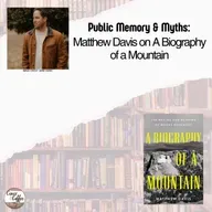 Public Memory & Myths: Matthew Davis on A Biography of a Mountain
