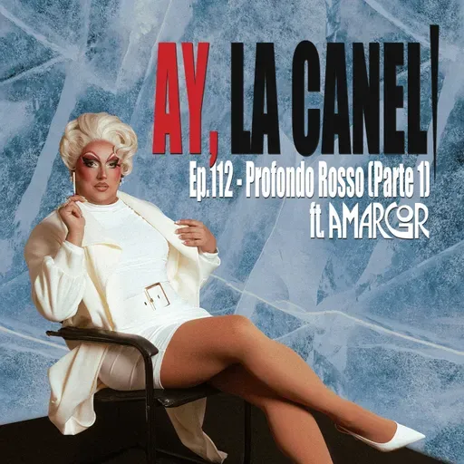 ¡Ay, la Caneli! - Ep.112 - Profondo Rosso (parte 1) ft. AMARGOR