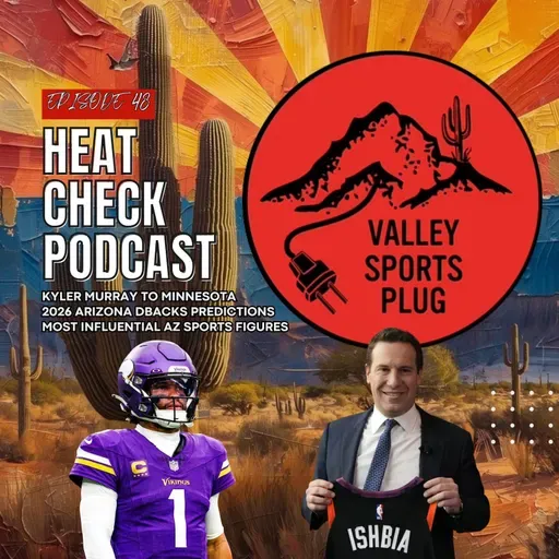 Heat Check Podcast E48 🔥 K1 to Minnesota, 2026 Arizona D-Backs Predictions, & Most Influential AZ Sports Figures