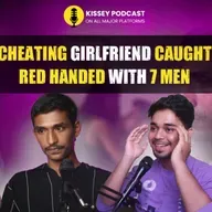 Merchant Navy Officer Caught CHEATING Girlfriend RED HANDED WITH 7 GUYS | kissey podcast