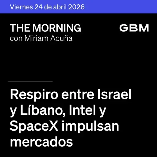 THE MORNING 24-04-26 | Respiro entre Israel y Líbano, Intel y SpaceX impulsan mercados, México continua temporada de reportes.