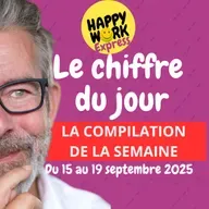 Happy Work - Bien-être au travail et management bienveillant - #2500- La compilation des chiffres du jour de la semaine  du 15 au 19 septembre 2025