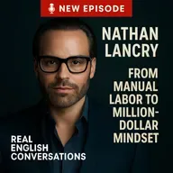 🎙️NEW Episode!! Manual Labor to Million-Dollar Mindset: Nathan Lancry on Resilience, Purpose & Leadership| English for Global Professionals