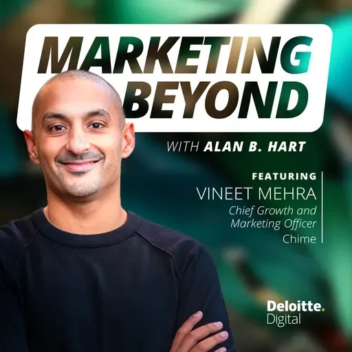 35: Marketing as entertainment, built to perform:  Insights from Chime Chief Growth and Marketing Officer, Vineet Mehra