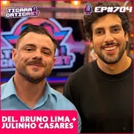 EP 704 - DELEGADO BRUNO LIMA + JULINHO CASARES