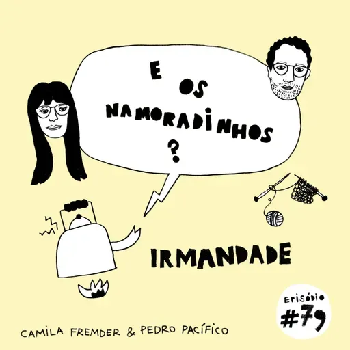E os namoradinhos? #79 Irmandade