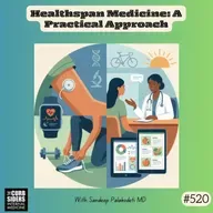 #520: Healthspan Medicine, A Practical Approach