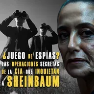 ¿Juego de espías? Las operaciones secretas de la CIA que inquietan a Sheinbaum