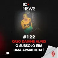 SÍNDICO E FILHO PRESOS: O QUE ACONTECEU COM DAIANE ALVES NO CONDOMÍNIO? - IC NEWS #122