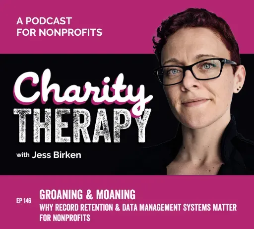 146: Groaning & Moaning | Why Record Retention & Data Management Systems Matter for Nonprofits