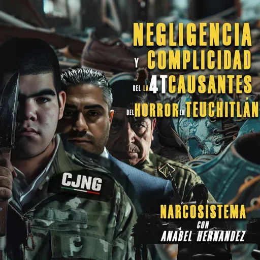 Negligencia y complicidad de la 4t causantes del horror en Teuchitlán