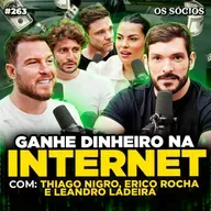 COMO GANHAR DINHEIRO NA INTERNET (Thiago Nigro, Erico Rocha e Leandro Ladeira) | Os Sócios 263