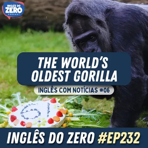 232. The World's Oldest Gorilla | | INGLÊS COM NOTÍCIAS #006