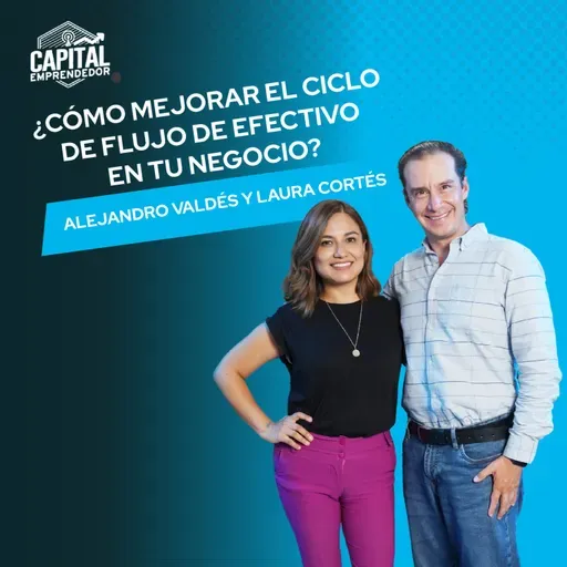 ¿Cómo mejorar el ciclo de flujo de efectivo en tu negocio? - Alejandro Valdés y Laura Cortés