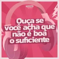 #259 - Ouça se você acha que não é boa o suficiente