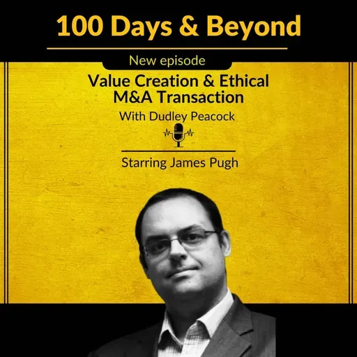 Value Creation & Ethical M&A Transaction starring James Pugh