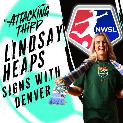 USWNT Transfer BONANZA! | Heaps to Denver, Coffey to Man City | Attacking Third