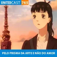 UNITEDcast #765 - PELO PRISMA DA ARTE E NÃO DO AMOR