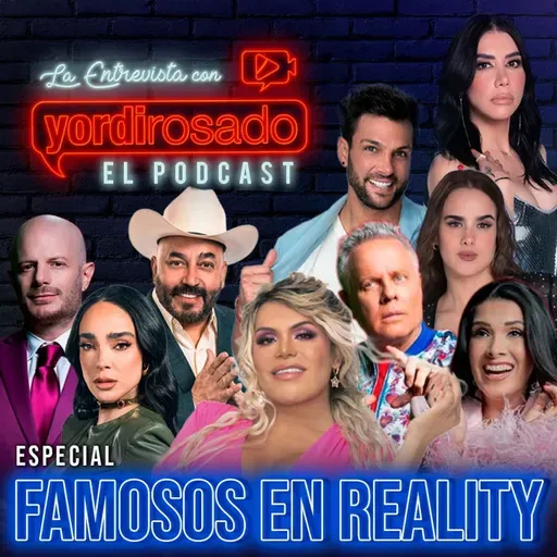 ESPECIAL: FAMOSOS EN REALITY SHOWS | La entrevista con Yordi Rosado