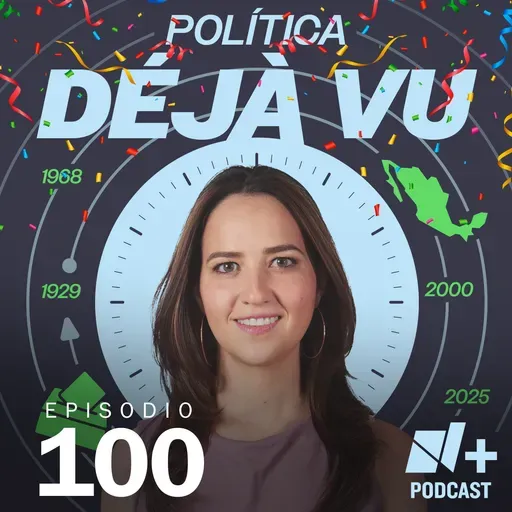 Del Porfiriato a AMLO, la Cuarta Transformación (4T) y las tensiones con Trump | Episodio 100