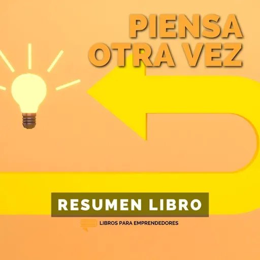 📖 Piénsalo Otra Vez - Un Resumen de Libros para Emprendedores