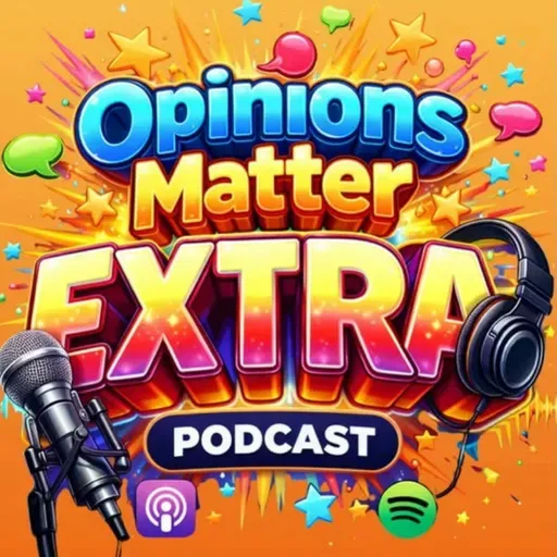 Opinions Matter EXTRA – The Uncut Version - Ep. 62