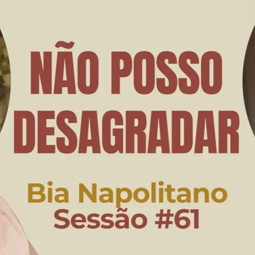 Não Posso Desagradar com Bia Napolitano - Parece Terapia | Sessão #61