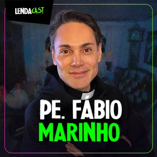 ELE É EXORCISTA RECONHECIDO PELO VATICANO - Pe. Fábio Marinho | LendaCast #253