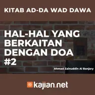 Hal-Hal yang berkaitan dengan Doa #2 - Ustadz Ahmad Zainuddin Al Banjary