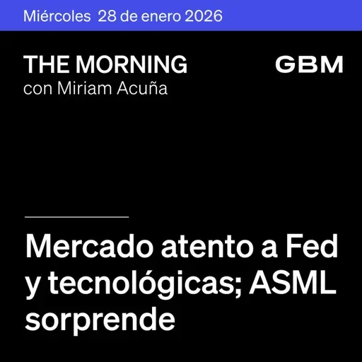 THE MORNING 28-01-26 | Mercado atento a Fed y tecnológicas; ASML sorprende; UPS sube. En México: GMEXICO, Banorte y GCC brillan. Además, Netflix como Idea.