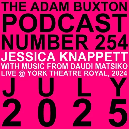 EP.254 - JESSICA KNAPPETT WITH MUSIC FROM DAUDI MATSIKO LIVE @ YORK THEATRE ROYAL, 2024