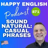 871 – Speaking Naturally- Casual Phrases That Replace Grammar