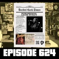 Decibel Geek Times - Ep624
