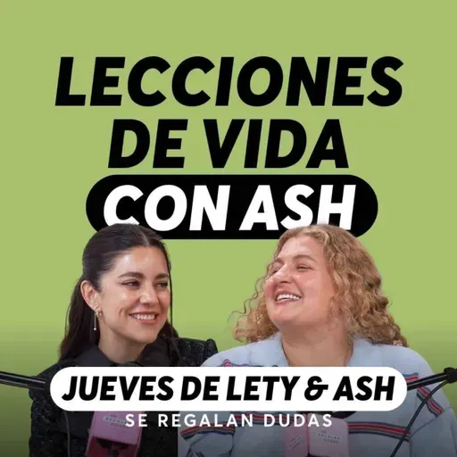 30 cosas que aprendí en 37 años (y que ojalá alguien me hubiera dicho antes) | Jueves de Lety & Ash | Episodio 639