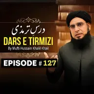 Dars E Tirmizi #127 - Mufti Hussain Khalil Khail | Mufti Tariq Masood Speeches 🕋