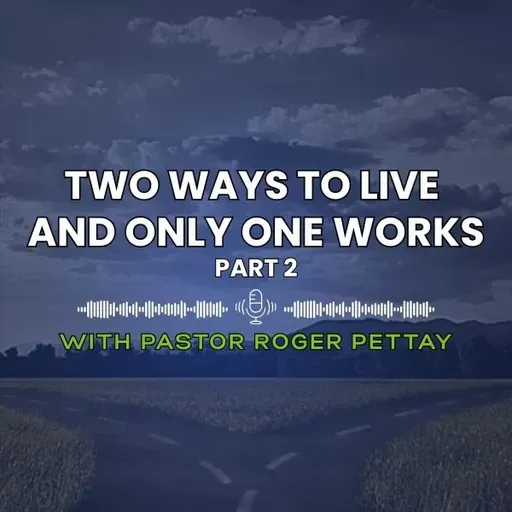 Two Ways To Live - And Only One Works - Part 2