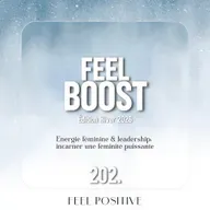 202. Feel Boost: Énergie féminine & leadership - incarner une féminité puissante