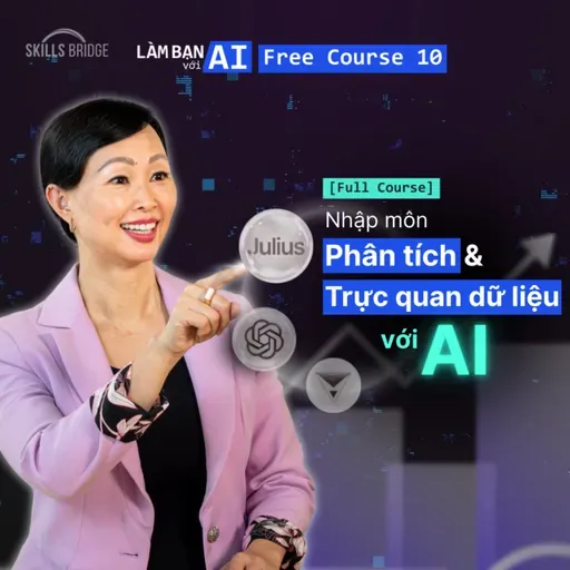 Khóa học 10: Trọn Bộ Kỹ Năng Xử Lý, Phân Tích & Trực Quan Hóa Dữ Liệu Với AI (Full Course) | Làm Bạn Với AI