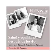 Phitlosofía - T.04 Ep. 36- Salud y equilibro después de los 40- Lety Román y Ana Jimena Ramírez