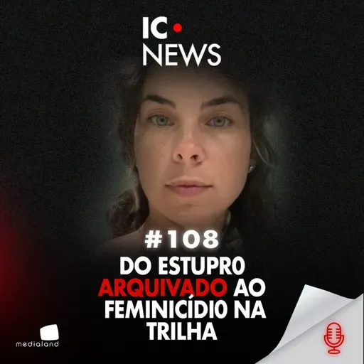 PREDADOR NA TRILHA, DENÚNCIA ARQUIVADA E FEMINICÍDI0 - CASO CATARINA KASTEN #108