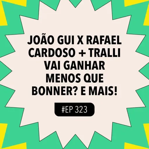 #323: João Gui x Rafael Cardoso + Tralli vai ganhar menos que Bonner? e mais!