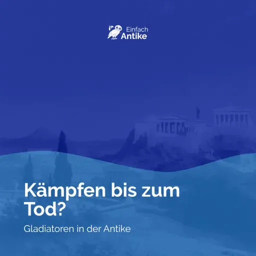 Kämpfen bis zum Tod? – Gladiatoren in der Antike