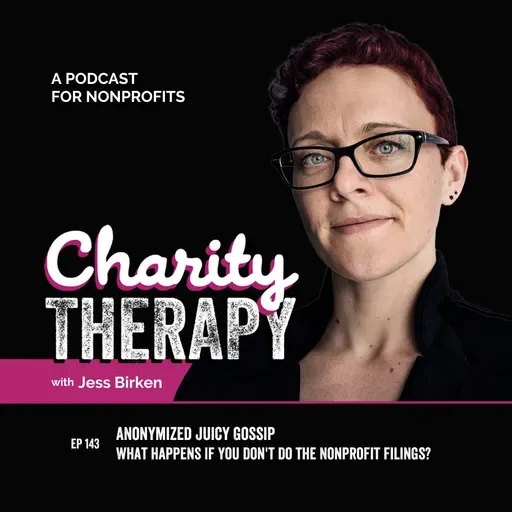 143: Anonymized Juicy Gossip | What Happens If You Don't Do the Nonprofit Filings?