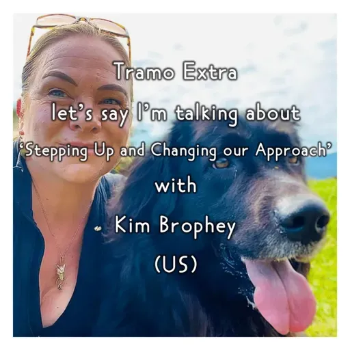 Tramo Extra - let's say I'm talking about 'Stepping Up and Changing our Approach' with Kim Brophey