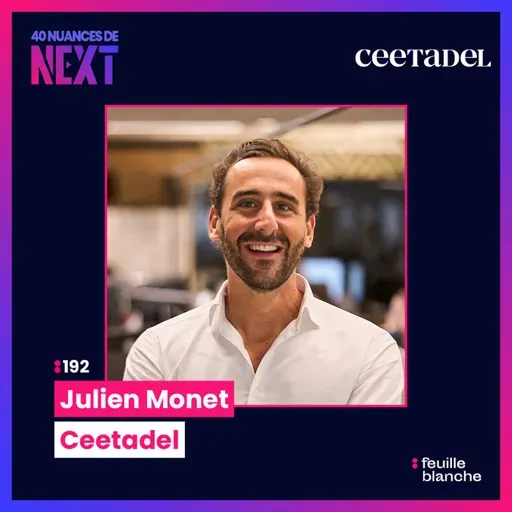 :192 Entre paris visionnaires et build-up stratégique : le parcours de Julien Monet avec Ceetadel