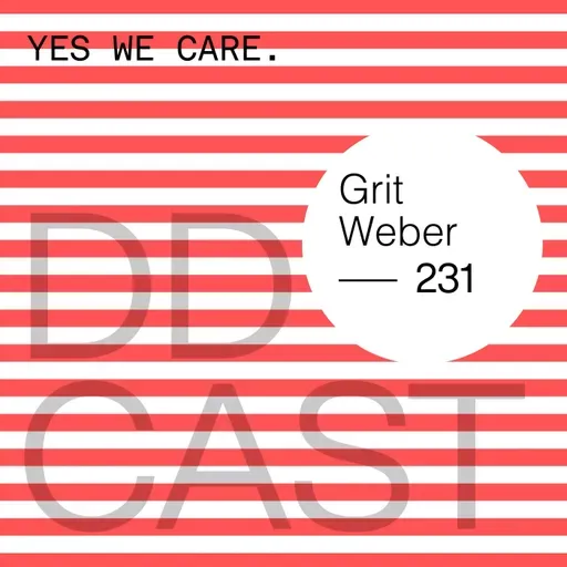 DDCAST 231 - Grit Weber "YES WE CARE."