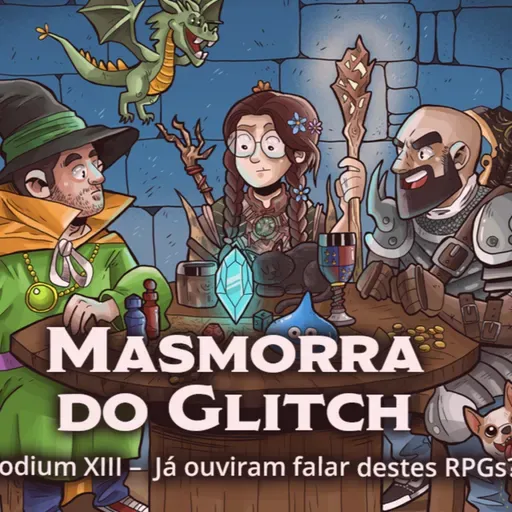 Masmorra do Glitch - Episodium XIII - Já Ouviram Falar destes RPGs?
