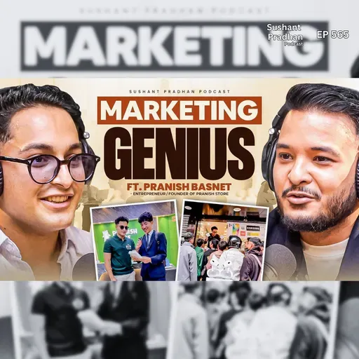 Ep: 565 | Marketing Genius! | Sales, Content & Fitness | Pranish Basnet | Sushant Pradhan Podcast