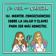 161. MENTIR: CONSECUENCIAS SOBRE LA SALUD Y CLAVES PARA SER MÁS HONESTOS.