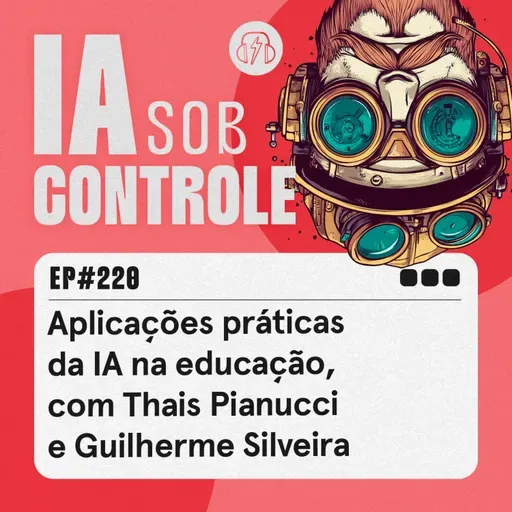 220: Aplicações práticas da IA na educação, com Thais Pianucci e Guilherme Silveira